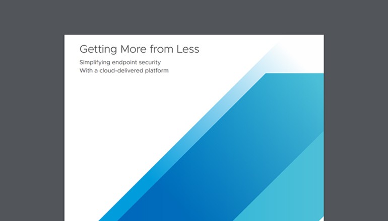 Getting More from Less. Simplifying endpoint security with a cloud-delivered platform Getting More from Less. Simplifying endpoint security with a cloud-delivered platform